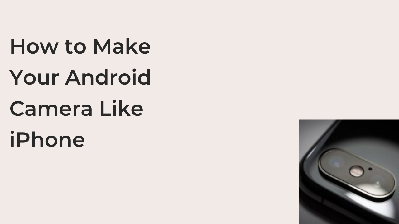 How to Make Your Android Camera Like iPhone