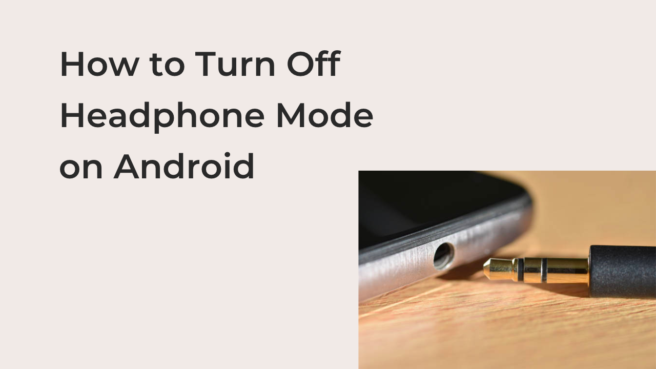 How to Turn Off Headphone Mode on Android