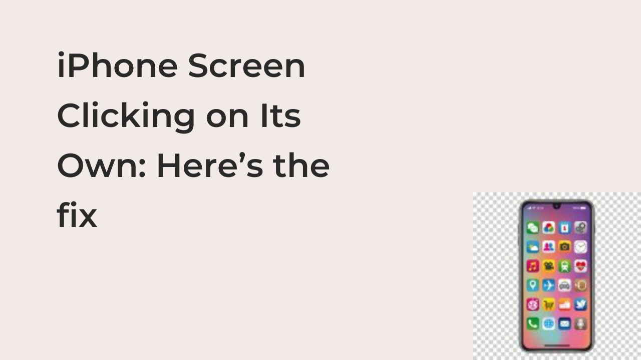 iPhone Screen Clicking on Its Own