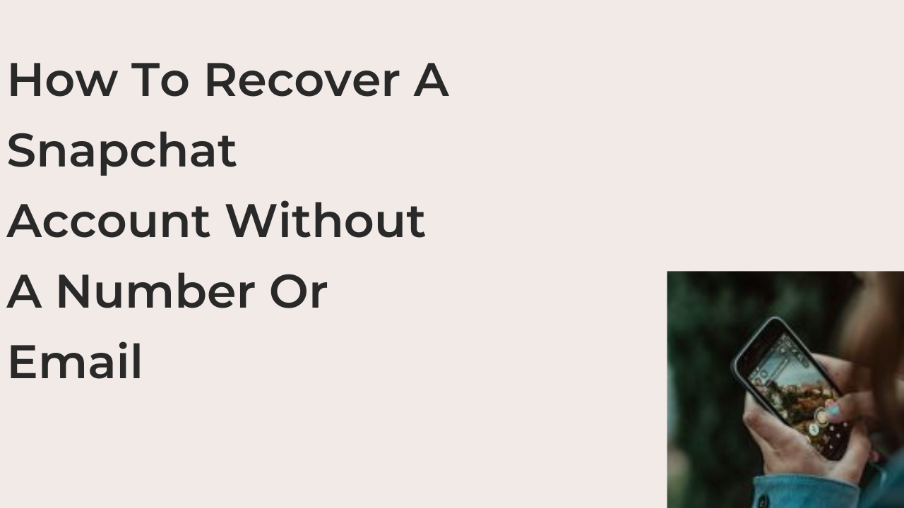 How To Recover A Snapchat Account Without A Number Or Email