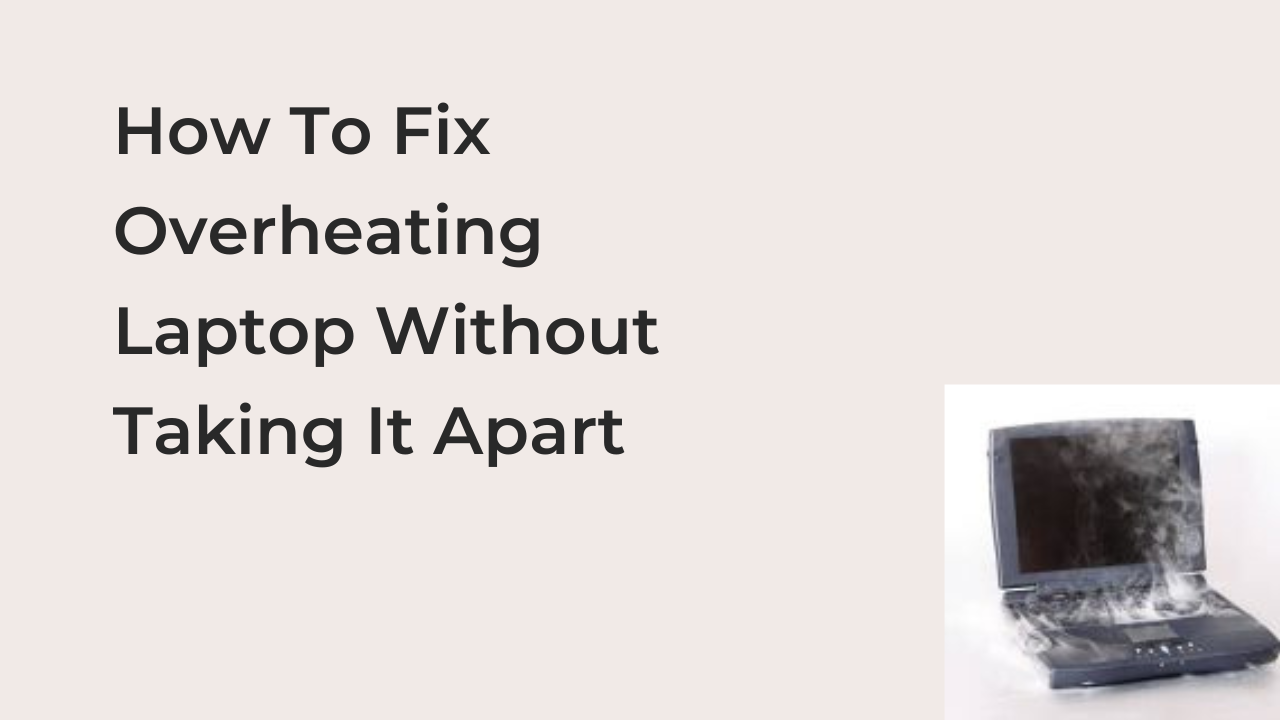How To Fix Overheating Laptop Without Taking It Apart