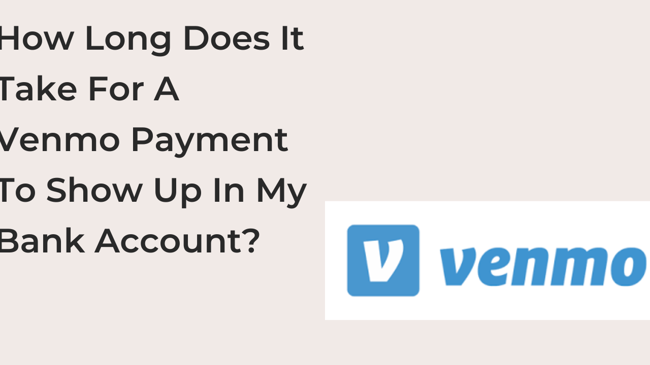 How Long Does It Take For A Venmo Payment To Show Up In My Bank Account?