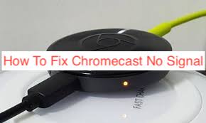How To Fix Chromecast No Signal