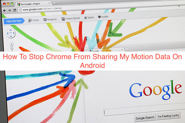 How To Stop Chrome From Sharing My Motion Data On Android