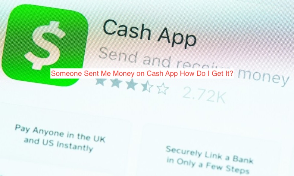 Someone Sent Me Money on Cash App How Do I Get It?