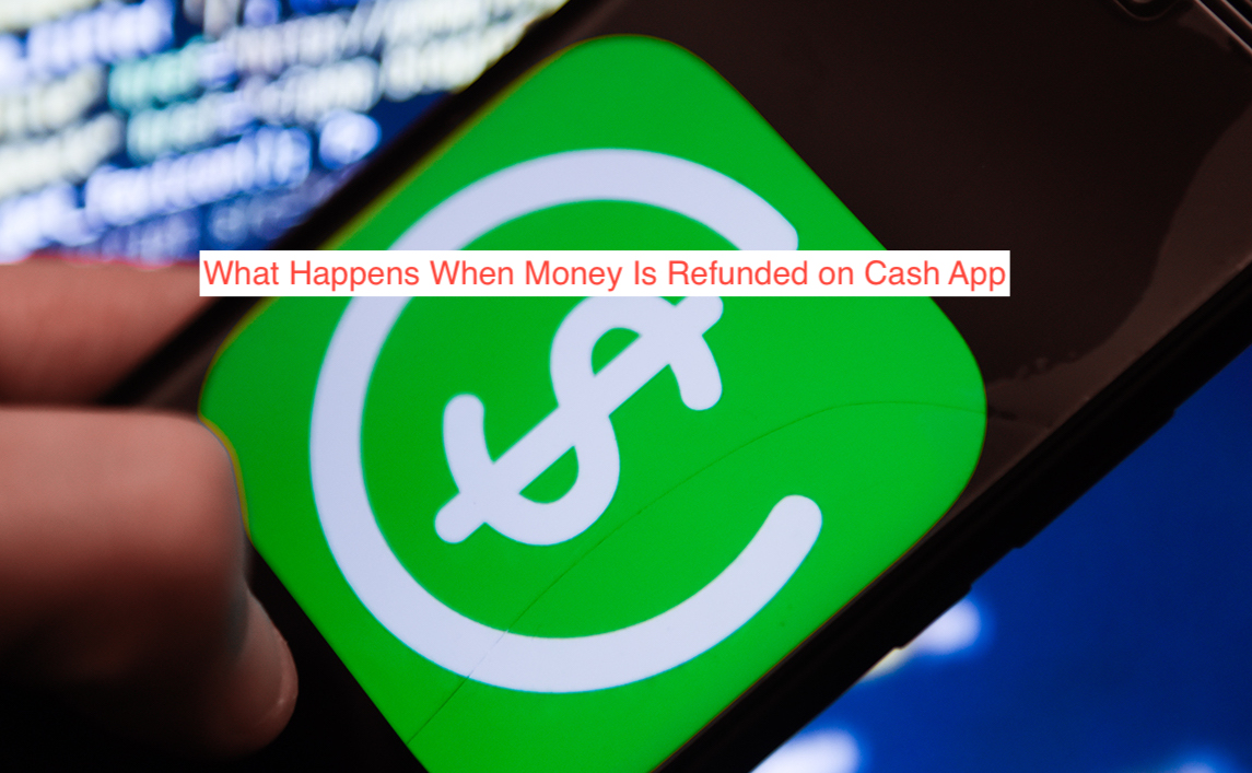 What Happens When Money Is Refunded on Cash App