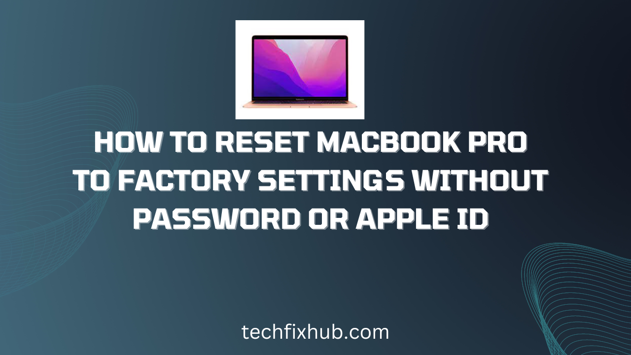 How To Reset MacBook Pro To Factory Settings Without Password Or Apple ID