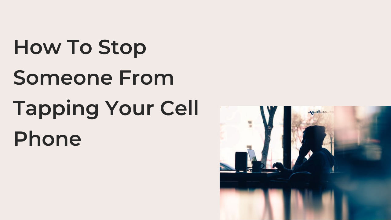 How To Stop Someone From Tapping Your Cell Phone
