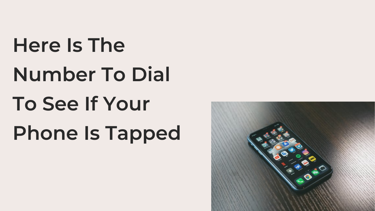 Here Is The Number To Dial To See If Your Phone Is Tapped
