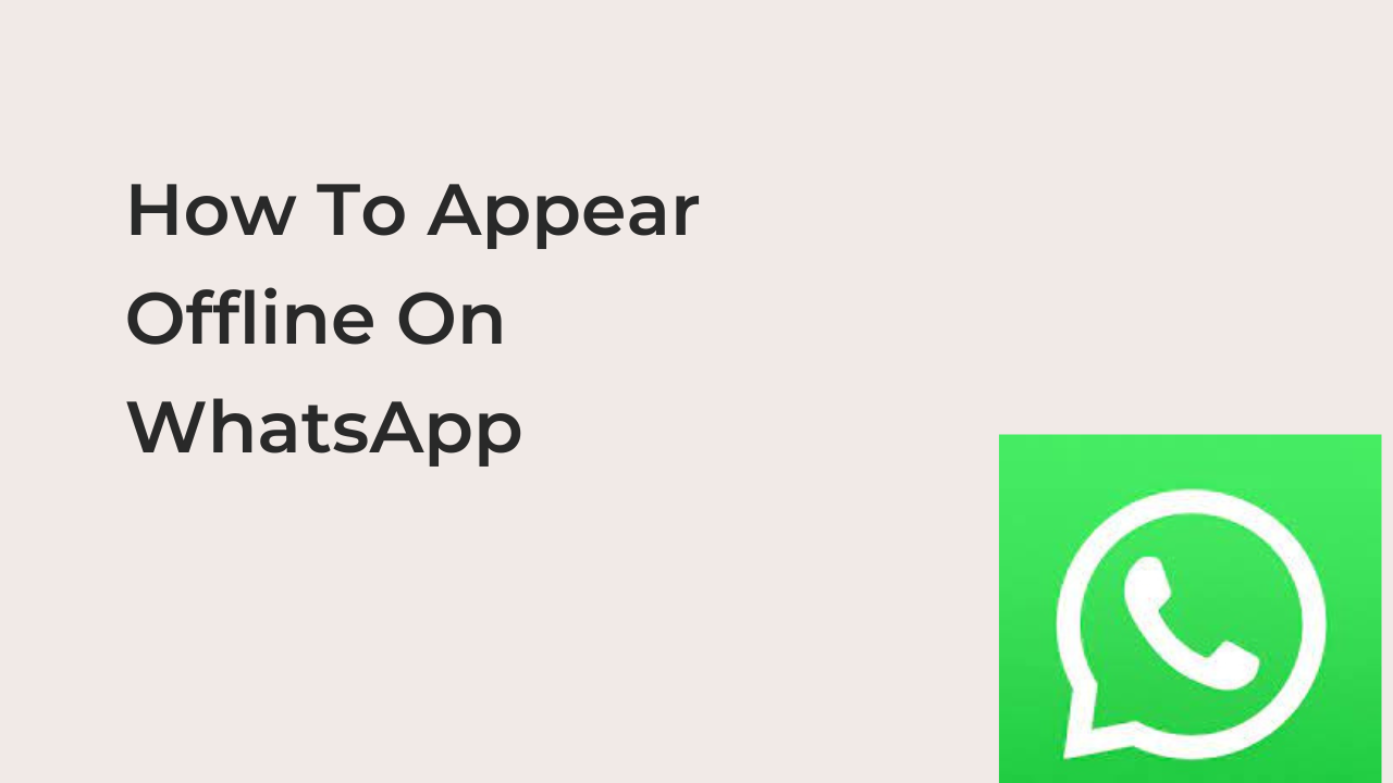 How To Appear Offline On WhatsApp