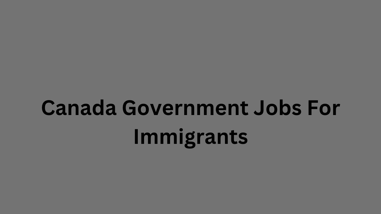 Canada Government Jobs For Immigrants