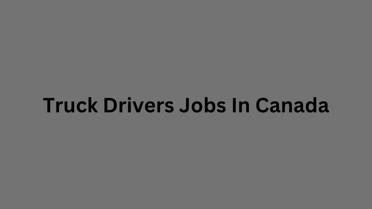Truck Drivers Jobs In Canada